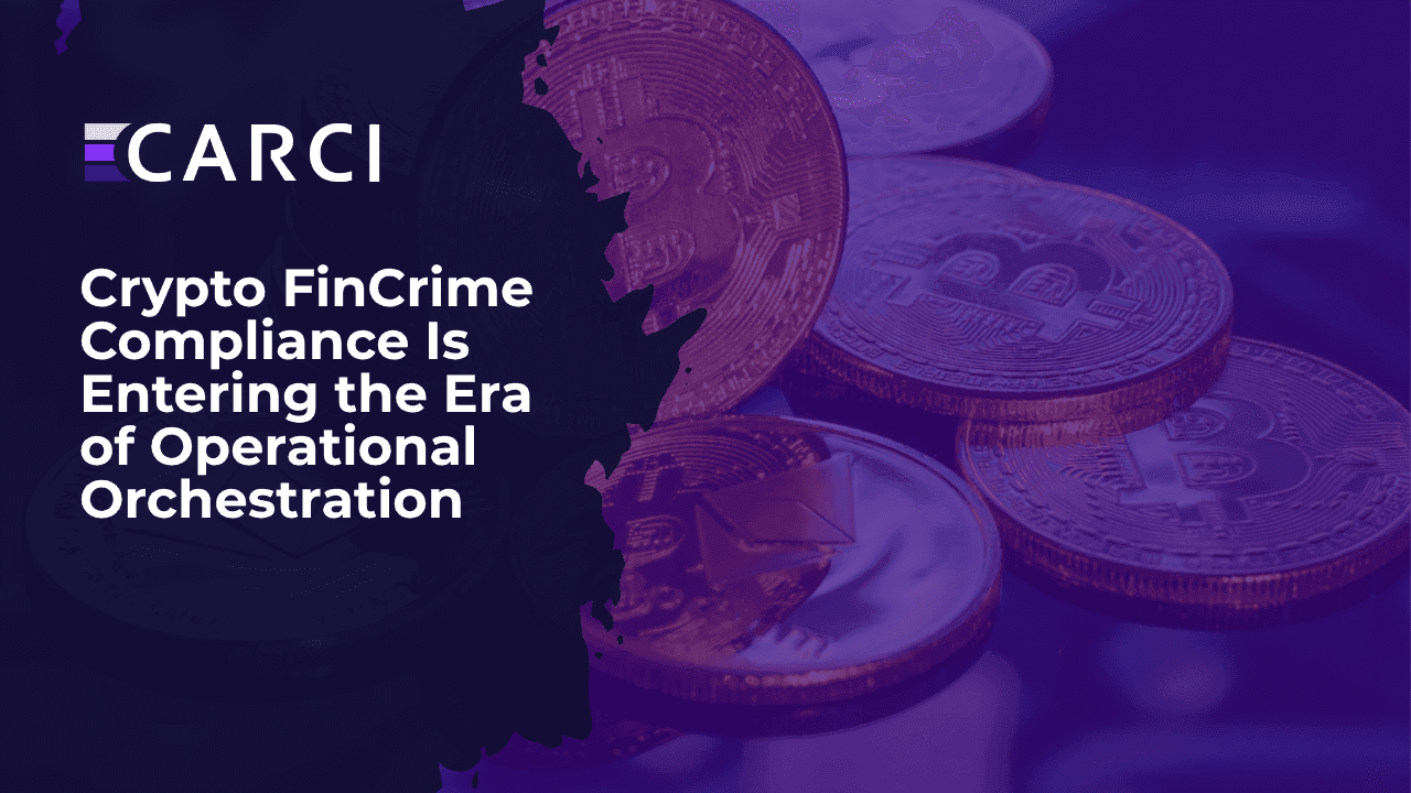 Crypto FinCrime Compliance Is Entering the Era of Operational Orchestration